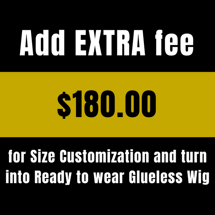 ADD EXTRA fee for Size Customization for Ready to wear Glueless Wig